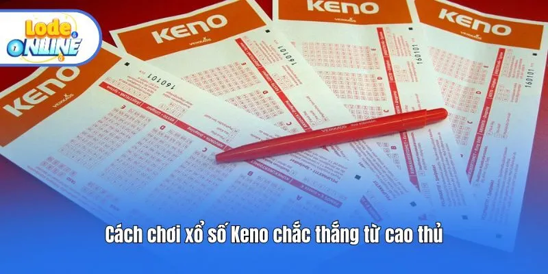 Cách chơi xổ số Keno chắc thắng từ cao thủ
