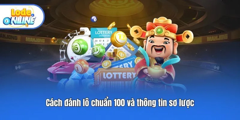 Cách đánh lô chuẩn 100 và thông tin sơ lược