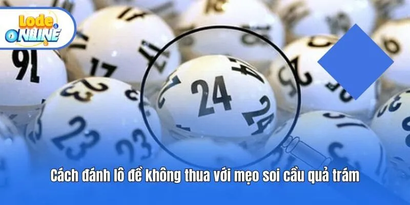 Cách đánh lô đề không thua với mẹo soi cầu quả trám