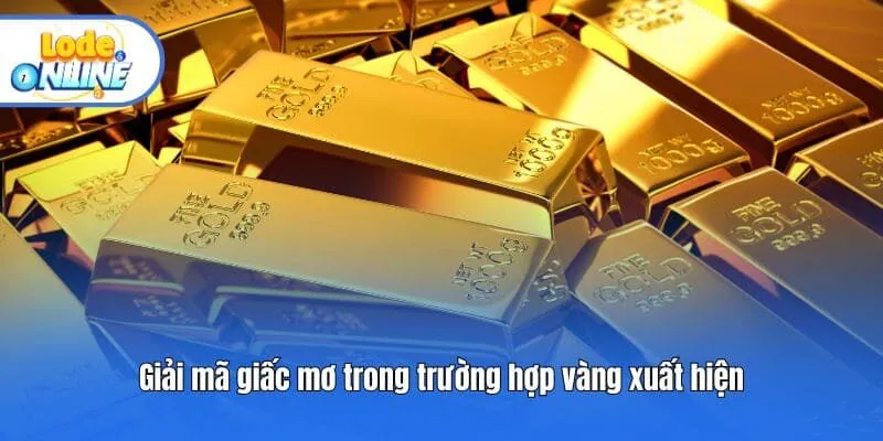 Giải mã giấc mơ trong trường hợp vàng xuất hiện