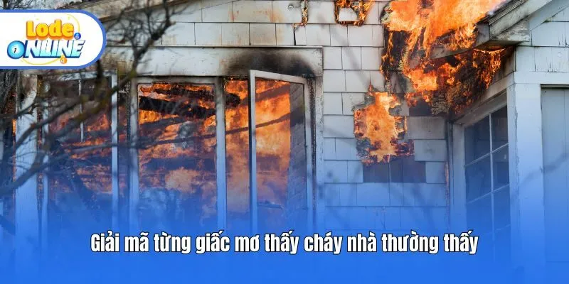 Giải mã từng giấc mơ thấy cháy nhà thường thấy