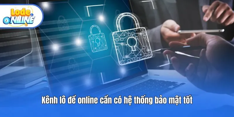 Kênh lô đề online cần có hệ thống bảo mật tốt