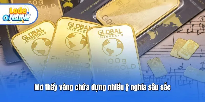 Mơ thấy vàng chứa đựng nhiều ý nghĩa sâu sắc