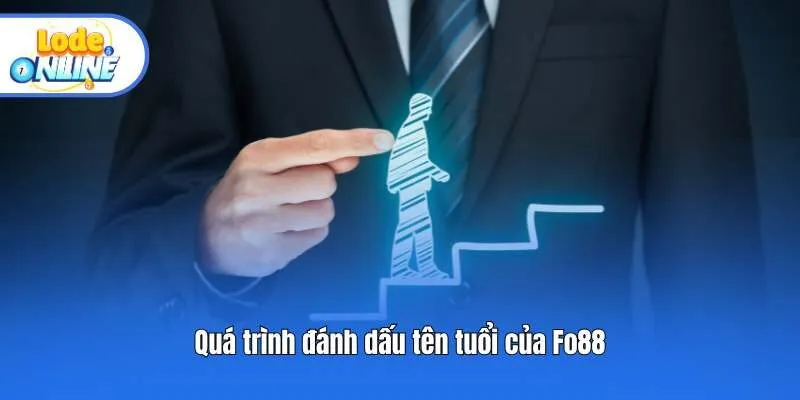 Quá trình đánh dấu tên tuổi của Fo88