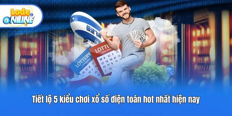 Tiết lộ 5 kiểu chơi xổ số điện toán hot nhất hiện nay