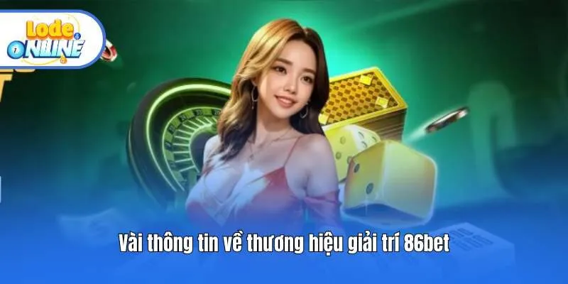 Vài thông tin về thương hiệu giải trí 86bet