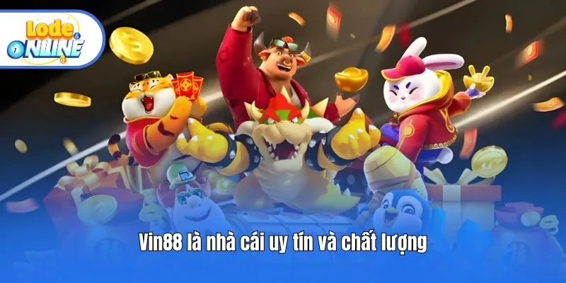 Vin88 là nhà cái uy tín và chất lượng