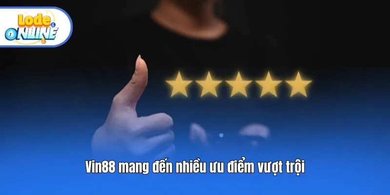 Vin88 mang đến nhiều ưu điểm vượt trội