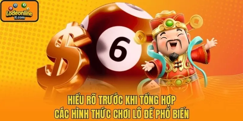 Hiểu rõ trước khi tổng hợp các hình thức chơi lô đề phổ biến