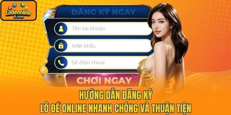 Hướng Dẫn Đăng Ký Lô Đề Online Nhanh Chóng Và Thuận Tiện
