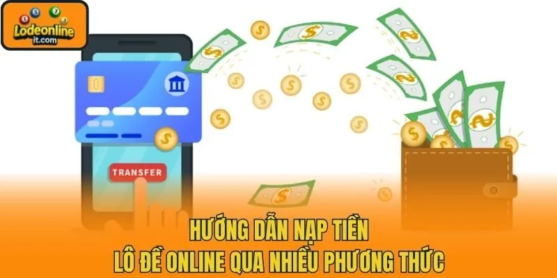 Hướng dẫn nạp tiền lô đề online qua nhiều phương thức