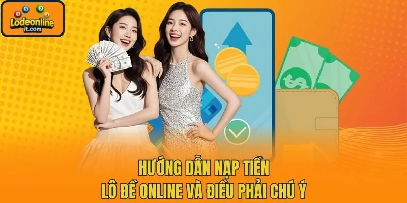 Hướng dẫn nạp tiền lô đề online và điều phải chú ý