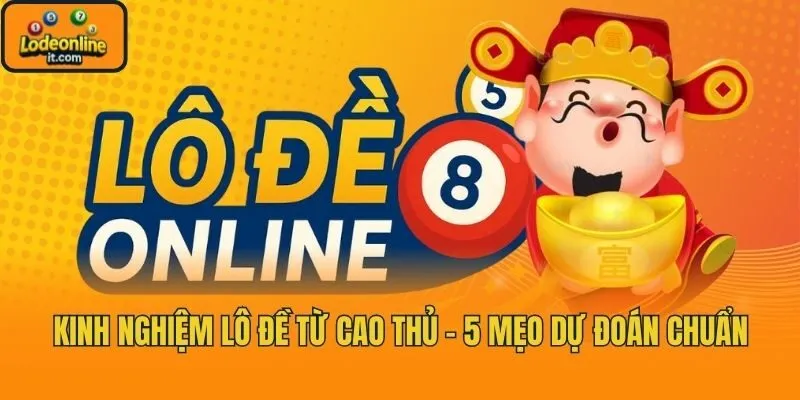 Kinh Nghiệm Lô Đề Từ Cao Thủ - 5 Mẹo Dự Đoán Chuẩn