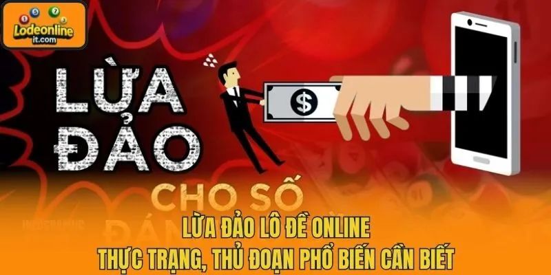 Lừa Đảo Lô Đề Online: Thực Trạng, Thủ Đoạn Phổ Biến Cần Biết