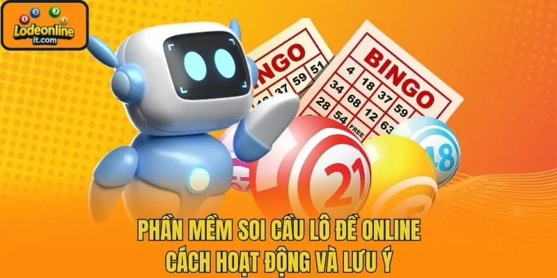 Phần Mềm Soi Cầu Lô Đề Online - Cách Hoạt Động Và Lưu Ý