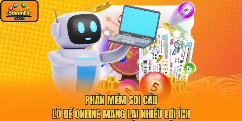 Phần mềm soi cầu lô đề online mang lại nhiều lợi ích