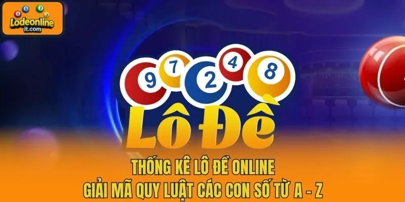 Thống Kê Lô Đề Online - Giải Mã Quy Luật Các Con Số Từ A - Z