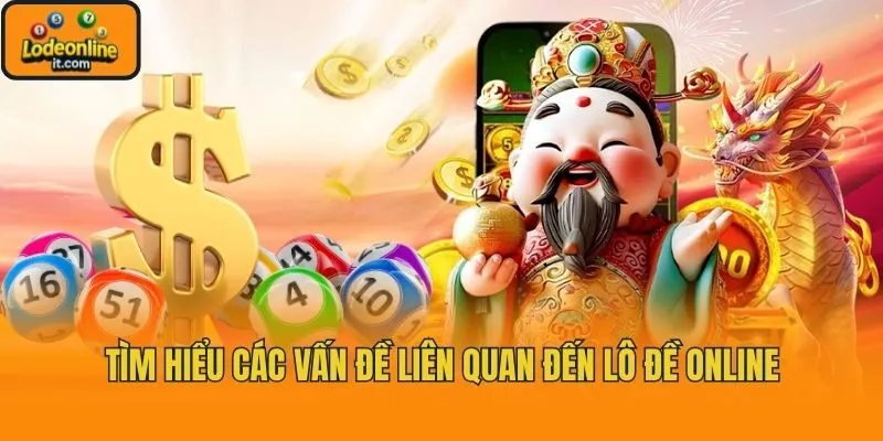 Tìm hiểu các vấn đề liên quan đến lô đề online