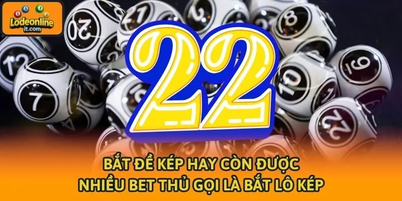 Bắt đề kép hay còn được nhiều bet thủ gọi là bắt lô kép