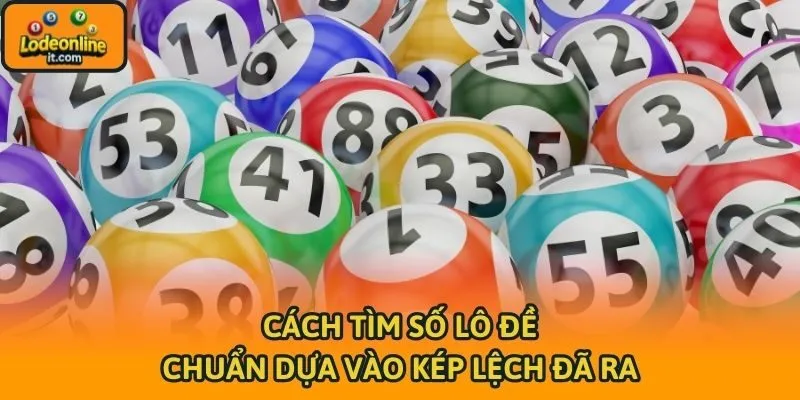 Cách tìm số lô đề chuẩn dựa vào kép lệch đã ra