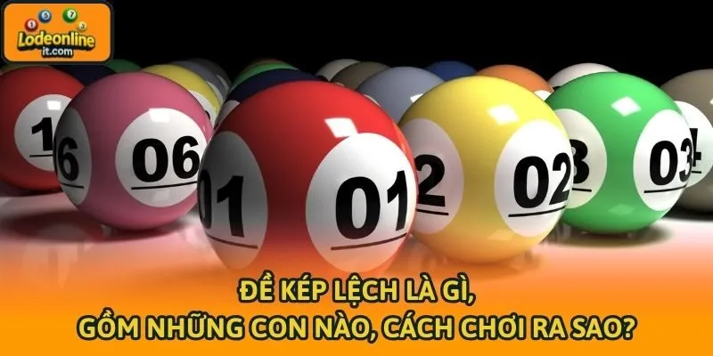 Đề Kép Lệch Là Gì, Gồm Những Con Nào, Cách Chơi Ra Sao?