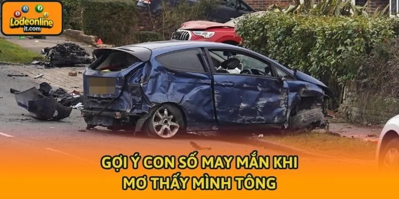 Gợi ý con số may mắn khi mơ thấy mình tông