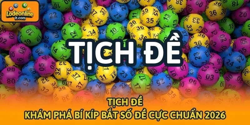 Tịch Đề - Khám Phá Bí Kíp Bắt Số Đề Cực Chuẩn 2026